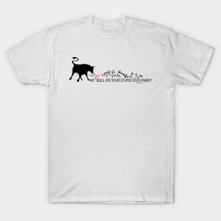 MY Crazy Bull Ate Your Stupid Stick Family T-Shirt